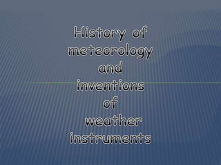 History of meteorologyandinventions of weather instruments  