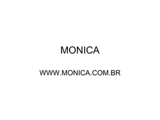 MONICA WWW.MONICA.COM.BR 