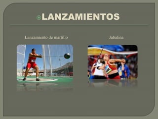 LANZAMIENTOS
Lanzamiento de martillo Jabalina
 