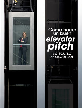 42
elevator
pitch
o discurso
de ascensor
Cómo hacer
un buen
 