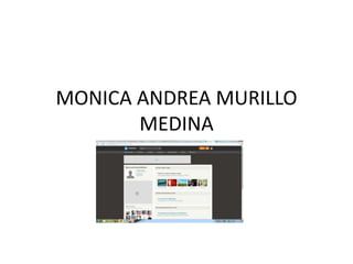 MONICA ANDREA MURILLO
MEDINA
 