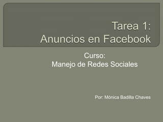 Curso:
Manejo de Redes Sociales



            Por: Mónica Badilla Chaves
 
