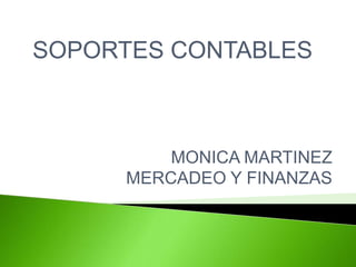 SOPORTES CONTABLES MONICA MARTINEZ  MERCADEO Y FINANZAS 
