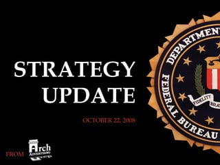 STRATEGY UPDATE OCTOBER 22, 2008 FROM  