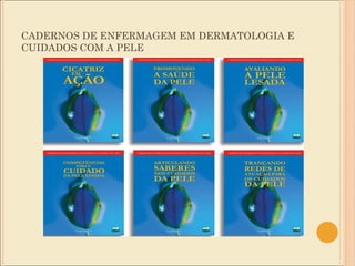 CADERNOS DE ENFERMAGEM EM DERMATOLOGIA E CUIDADOS COM A PELE 