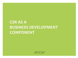 CSR AS A
BUSINESS DEVELOPMENT
COMPONENT
 