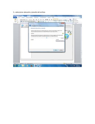 5.- seleccionar ubicación y tamaño del archivo 
 