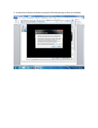 7.- se selecciona el Ubuntu de donde se encuentra el formato para que se abra con virtualbox. 
 