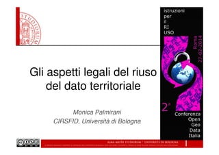 Gli aspetti legali del riuso
del dato territoriale
Monica Palmirani
CIRSFID, Università di Bologna

 