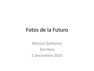 Fotos de la Futuro Monica Quiñones 3ra Hora 2 Deciembre 2010 