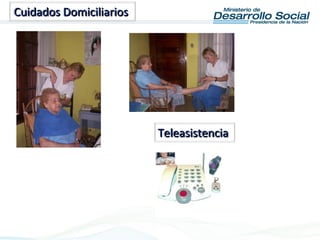 Cuidados DomiciliariosCuidados Domiciliarios
TeleasistenciaTeleasistencia
 