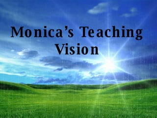 Monica’s Teaching Vision 