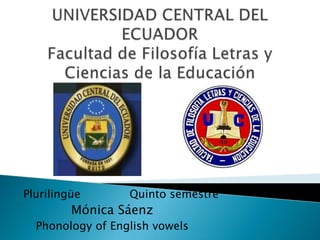 Plurilingüe Quinto semestre
Mónica Sáenz
Phonology of English vowels
 