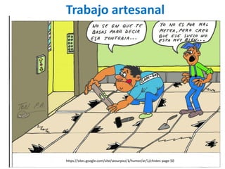 https://sites.google.com/site/seourpicz/1/humor/ar/1/chistes-page-50 
Trabajo artesanal  