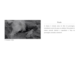 A câmara é colocada acima do olhar da personagem,
normalmente através de gruas ou andaimes. Esta posição de
câmara pretende diminuir a importância e força da
personagem, tornando-a vulnerável.
Picado
L‘ Avventura (1960)
 