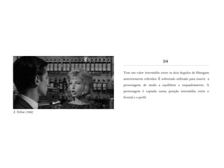 Tem um valor intermédio entre os dois ângulos de filmagem
anteriormente referidos. É sobretudo utilizado para inserir a
personagem, de modo a equilibrar o enquadramento. A
personagem é captada numa posição intermédia entre o
frontal e o perfil.
3/4
L‘ Eclisse (1962)
 