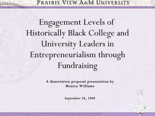 [object Object],[object Object],[object Object],Engagement Levels of  Historically Black College and University Leaders in Entrepreneurialism through Fundraising 