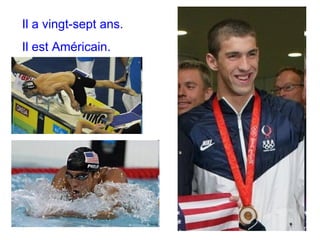 Il a vingt-sept ans. Il est Américain. 