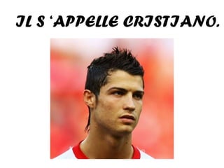 IL S ‘APPELLE CRISTIANO.