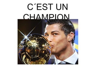 C´EST UN
CHAMPION.