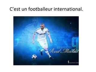 C’est un footballeur international. 