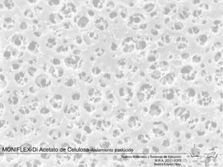MONIFLEX-Di Acetato de Celulosa-Aislamiento traslúcido
                                                 Nuevos Materiales y Sistemas de Ejecución
                                                                         M.R.A. 2O11-2O12
                                                                        Beatriz López Otero
 