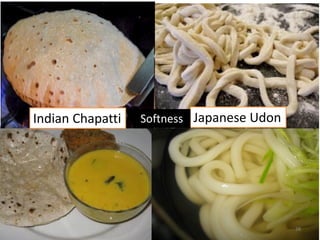 Indian Chapatti   Softness Japanese Udon




                                           38
 