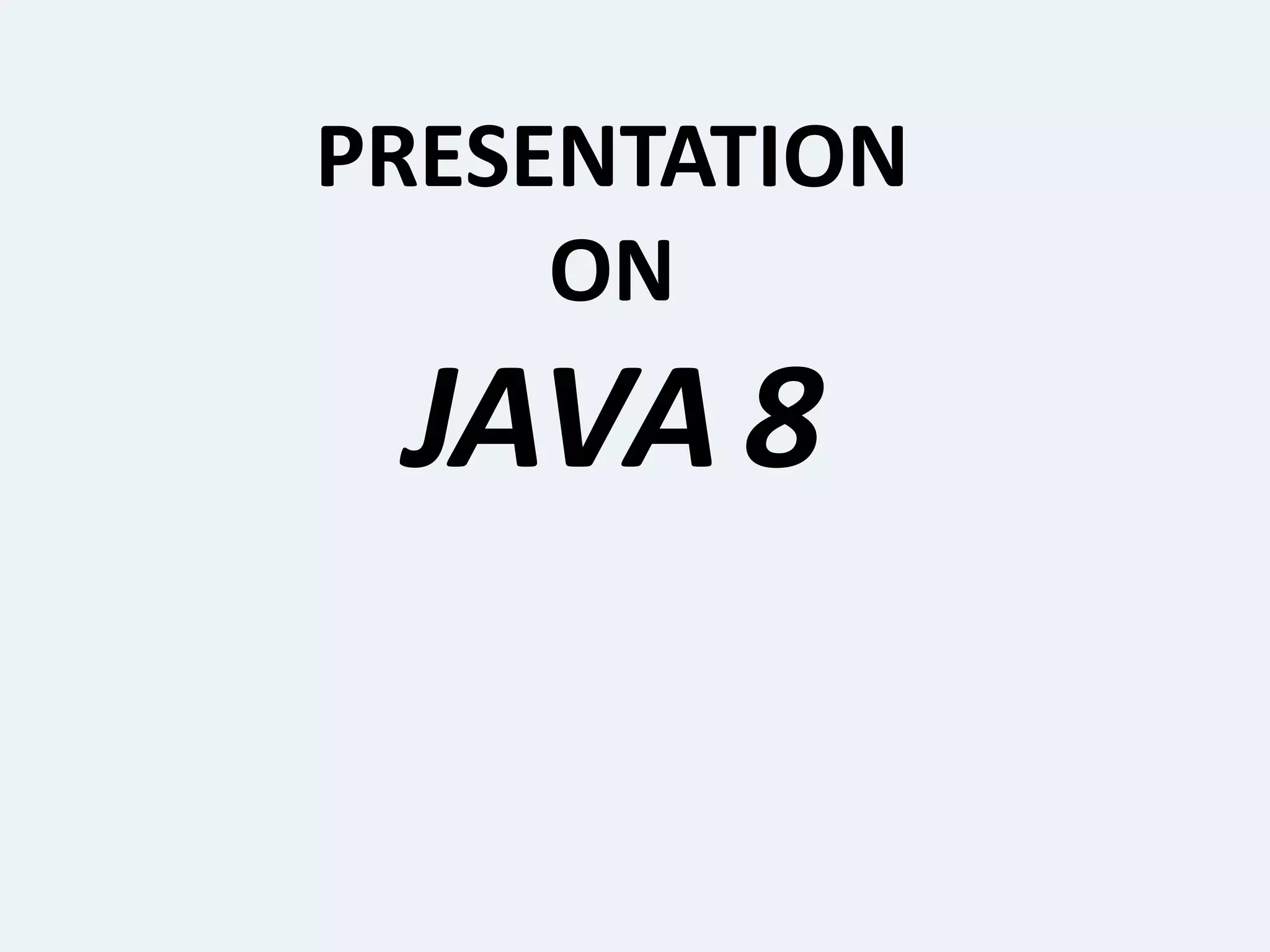 PRESENTATION
ON
JAVA 8
 