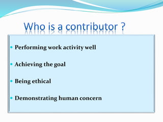  Performing work activity well
 Achieving the goal
 Being ethical
 Demonstrating human concern
 