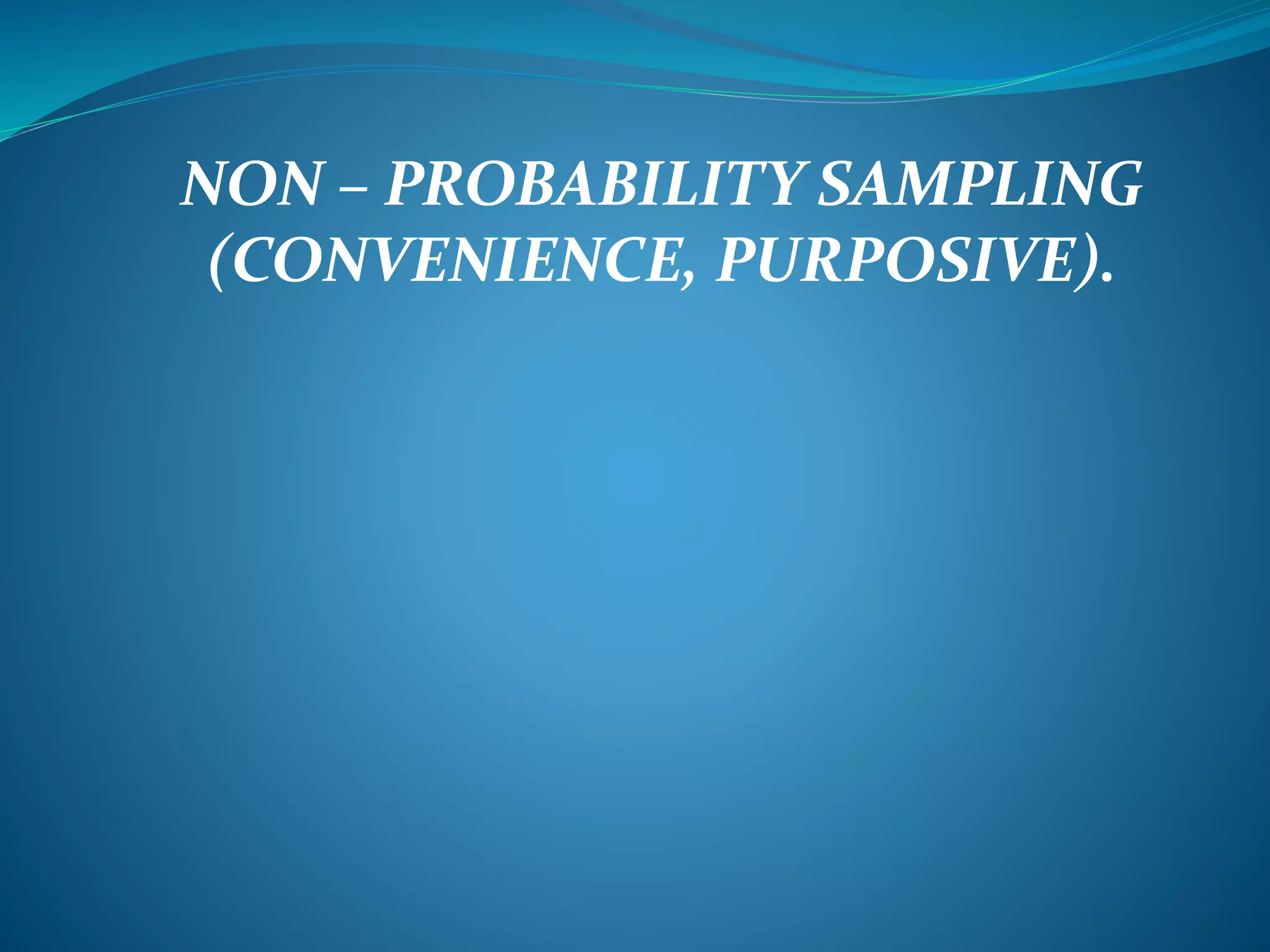 Non – Probability Sampling (Convenience, Purposive). | PPTX