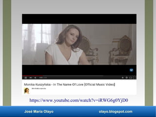 José María Olayo olayo.blogspot.com
https://www.youtube.com/watch?v=iRWG6g0YjD0
 