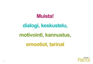25
Muista!
dialogi, keskustelu,
motivointi, kannustus,
emootiot, tarinat
 