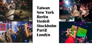 Taiwan
New York
Berlín
Viedeň
Stockholm
Paríž
Londýn
 