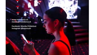 www.mondance.sk
monika@mondance.sk
Facebook: Monika Prikkelová
Instagram: @monnush
 
