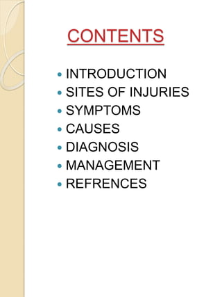 CONTENTS
 INTRODUCTION
 SITES OF INJURIES
 SYMPTOMS
 CAUSES
 DIAGNOSIS
 MANAGEMENT
 REFRENCES
 