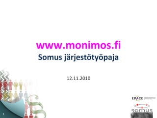 1
www.monimos.fi
Somus järjestötyöpaja
12.11.2010
 