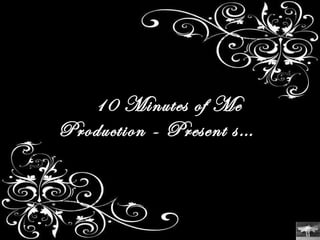 10 Minutes of Me  Production - Present s… 