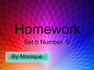 Homework Set b Number. 9   By Monique. 
