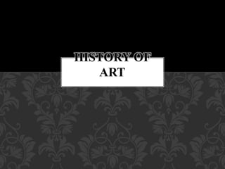 HISTORY OF
ART
 