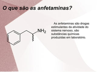 O que são as anfetaminas?

                   As anfetaminas são drogas
                 estimulantes da atividade do
    ...