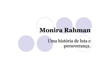 Monira Rahman Uma história de luta e perseverança. 