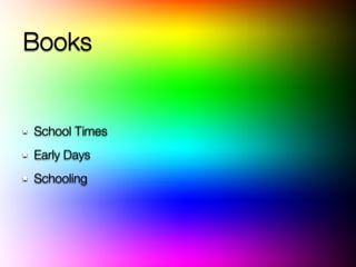 Books


School Times
Early Days
Schooling
 