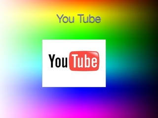 You Tube
 