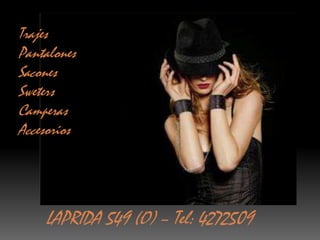 TrajesPantalonesSaconesSwetersCamperasAccesoriosLAPRIDA 549 (O) – Tel: 4272509