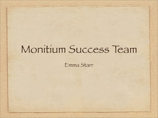 Monitium Success Team
       Emma Starr
 