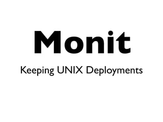 Monit
Keeping UNIX Deployments
 
