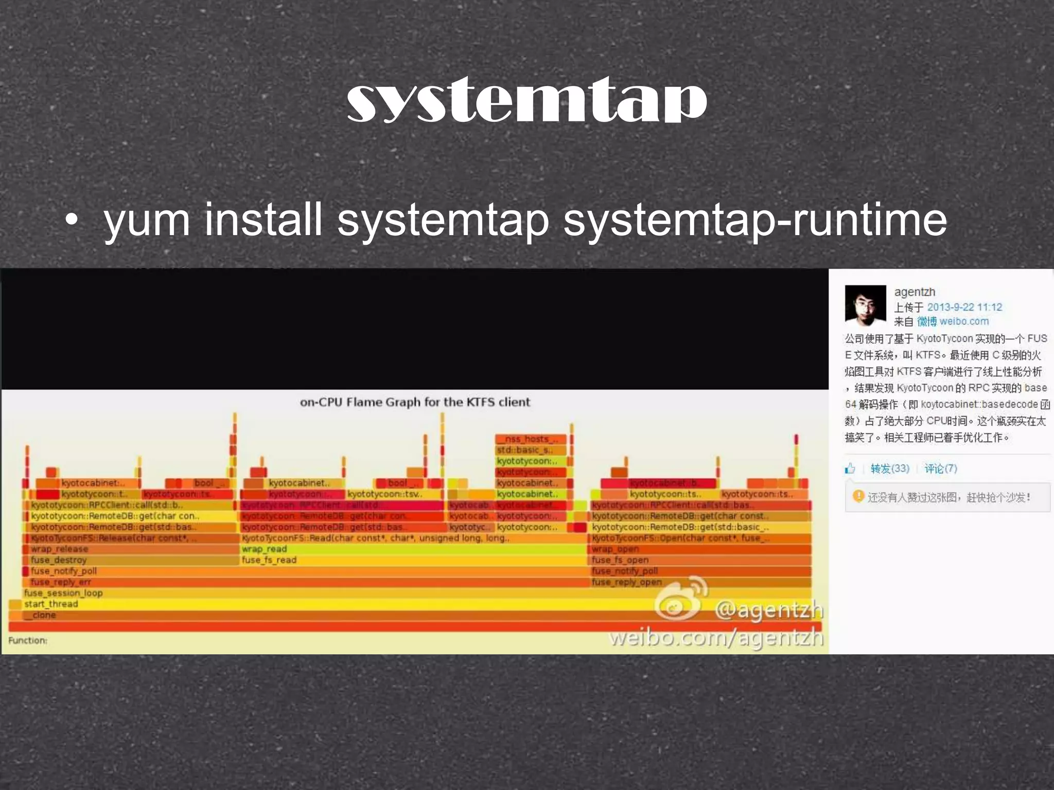 systemtap
• yum install systemtap systemtap-runtime
 