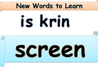 New Words to Learn
is rink
screen
 