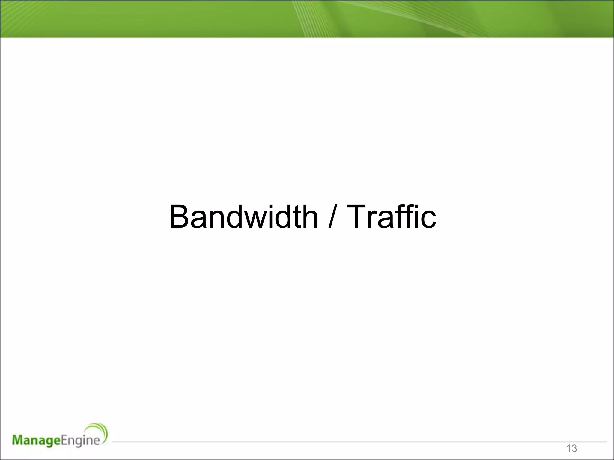 Bandwidth / Traffic
13
 