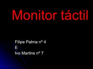 Monitor táctil Filipe Palma nº 4 E Ivo Martins nº 7 